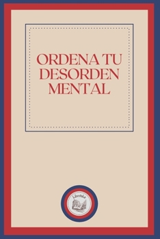 Paperback Ordena Tu Desorden Mental [Spanish] Book