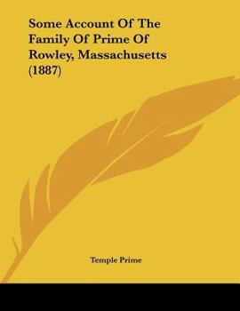 Paperback Some Account Of The Family Of Prime Of Rowley, Massachusetts (1887) Book