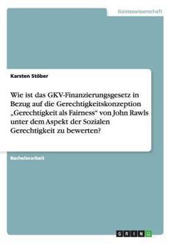 Paperback John Rawls "Gerechtigkeit als Fairness". Soziale Gerechtigkeit des GKV-Finanzierungsgesetzes [German] Book