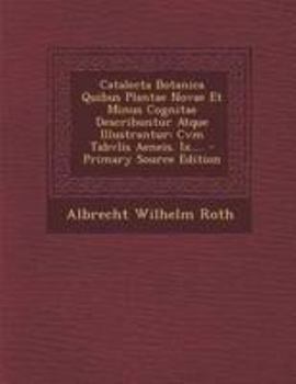 Catalecta Botanica Quibus Plantae Novae... book by Albrecht Wilhelm Roth