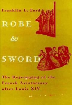 Hardcover Robe and Sword: The Regrouping of the French Aristocracy After Louis XIV Book