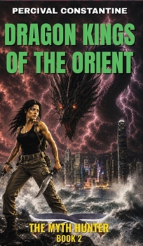 Dragon Kings of the Orient: A Pulp Adventure (The Myth Hunter)