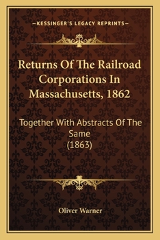 Paperback Returns of the Railroad Corporations in Massachusetts, 1862: Together with Abstracts of the Same (1863) Book