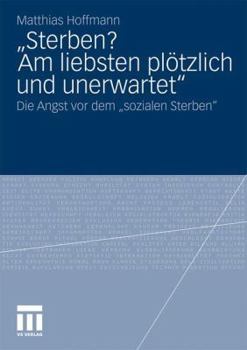 Paperback "Sterben? Am Liebsten Plötzlich Und Unerwartet.": Die Angst VOR Dem Sozialen Sterben [German] Book