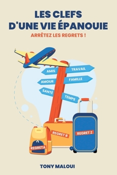 Paperback Les clefs d'une vie épanouie: arrêtez les regrets ! [French] Book