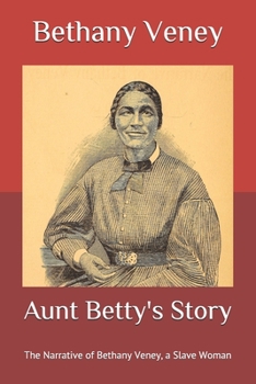 Paperback Aunt Betty's Story: The Narrative of Bethany Veney, a Slave Woman Book