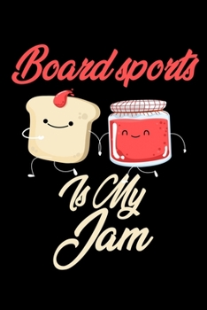 Paperback Board Sports is My Jam: Funny Board Sports Journal (Diary, Notebook) Christmas & Birthday Gift for Board Sports Enthusiasts Book