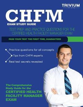 Paperback Chfm Exam Study Guide: Test Prep and Practice Questions for the Certified Health Facility Manager Exam Book