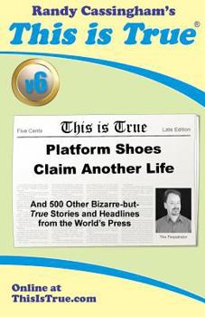 Paperback This is True [v6]: Platform Shoes Claim Another Life: And 500 Other Bizarre-but-True Stories and Headlines from the World's Press Book