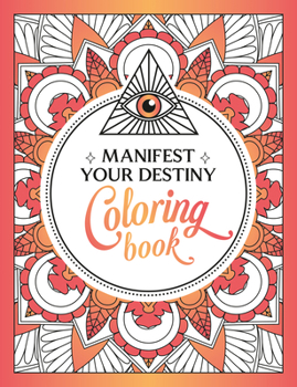 Manifest Your Destiny Coloring Book: A Mesmerizing Journey of Color and Creativity
