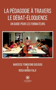 Paperback La pédagogie à travers le débat-éloquence: Un guide pour les formateurs [French] Book
