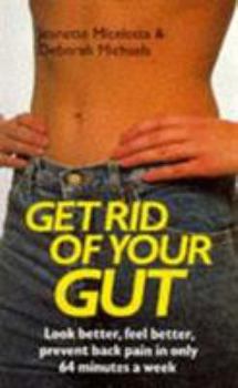 Paperback Get Rid of Your Gut : Look Better, Feel Better, Prevent Back Pain in Only 64 Minutes a Week Book