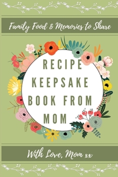 Hardcover Recipe Keepsake Book From Mom: Create Your Own Recipe Book