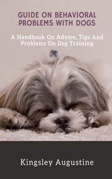 Paperback Guide on Behavioral Problems with Dogs: A Handbook on Advice, Tips and Problems on Dog Training Book