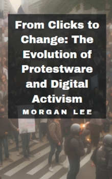 Paperback From Clicks to Change: The Evolution of Protestware and Digital Activism Book