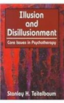 Hardcover Illusion and Disillusionment: Core Issues in Psychotherapy Book