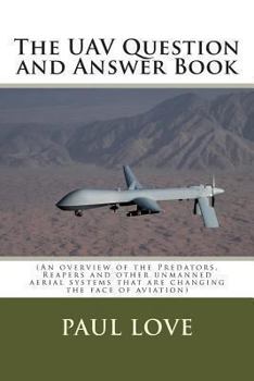 Paperback The UAV Question and Answer Book: (Predators, Reapers and the other unmanned aerial systems that are changing the face of aviation) Book