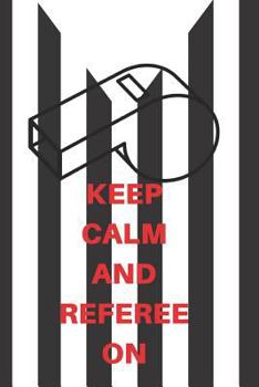 Paperback Keep Calm and Referee on: Referee Notebook Basketball Journal, Small Notebook with Soft Cover and Matte Finish, 120 Pages 9x6 Book
