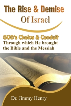 Paperback The Rise and Demise of Israel: GOD's Choice through which He brought the Bible and the Messiah Book
