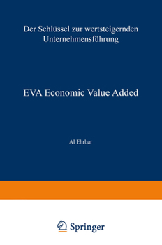 Paperback Eva Economic Value Added: Der Schlüssel Zur Wertsteigernden Unternehmensführung [German] Book