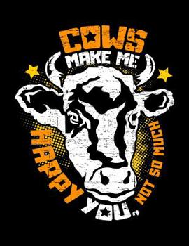 Cows make me happy You, not so much: A4 kariertes Notizbuch f�r einen Landwirt, Milchbauer oder Rinderz�chter in der Landwirtschaft als Geschenk