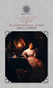 Hardcover The Human Drift, The Jacket (Star-Rover) & The Kempton-Wace Letters Book