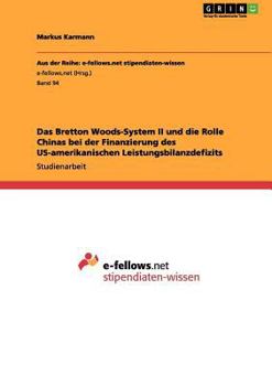 Paperback Das Bretton Woods-System II und die Rolle Chinas bei der Finanzierung des US-amerikanischen Leistungsbilanzdefizits [German] Book