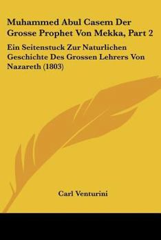 Paperback Muhammed Abul Casem Der Grosse Prophet Von Mekka, Part 2: Ein Seitenstuck Zur Naturlichen Geschichte Des Grossen Lehrers Von Nazareth (1803) [German] Book