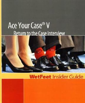 Paperback Ace Your Case V: Return to the Case Interview: Wetfeet Insider Guide Book