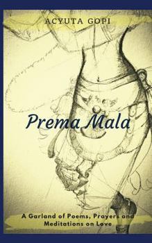 Paperback Prema Mala: A Garland of Poems, Prayers and Meditations on Love Book