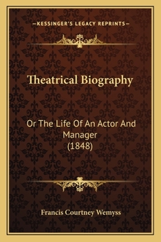 Paperback Theatrical Biography: Or The Life Of An Actor And Manager (1848) Book