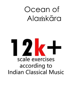 Paperback Ocean of Alaṁkāra: 12k+ scale exercises according to Indian Classical Music Book