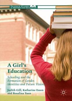 Hardcover A Girl's Education: Schooling and the Formation of Gender, Identities and Future Visions Book