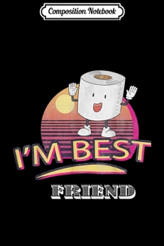 Composition Notebook: Funny Toilet Papers Joke I'M Best Friend Retro Vintage Poop  Journal/Notebook Blank Lined Ruled 6x9 100 Pages