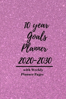 Paperback 10 year Goals Planner 2020-2030: Pages to set 10 year, 5 year, 1 year and monthly goals & 2020 January - December Weekly Day Planner pages to set week Book