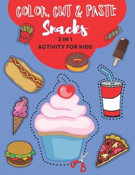 Color, Cut and Paste Snacks Activity for Kids: Dive into Snack Paradise! Over 50 Scrumptious Adventures - Colour, Cut & Paste Your Way to Learning wit