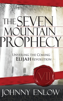 Hardcover Seven Mountain Prophecy: Unveiling the Coming Elijah Revolution Book