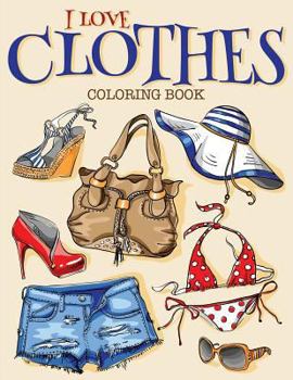 Paperback I Love Clothes: Coloring Book