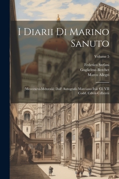 Paperback I Diarii Di Marino Sanuto: (Mccccxcvi-Mdxxxiii) Dall' Autografo Marciano Ital. Cl. VII Codd. Cdxix-Cdlxxvii; Volume 5 [Italian] Book