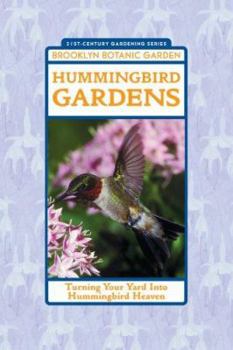 Hummingbird Gardens: Turning Your Yard Into Hummingbird Heaven (21st-Century Gardening Series) - Book  of the 21st-Century Gardening
