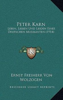 Paperback Peter Karn: Leben, Lieben Und Leiden Eines Deutschen Musikanten (1914) [German] Book