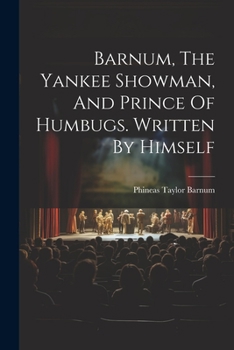 Paperback Barnum, The Yankee Showman, And Prince Of Humbugs. Written By Himself Book