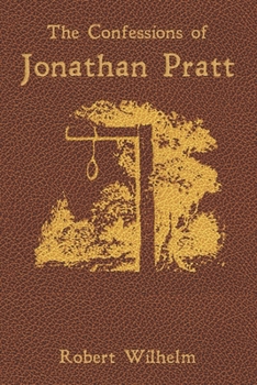 Paperback The Confessions of Jonathan Pratt: Being An Account of His Travels Through the State of New York in 1848 and of the Wickedness Which He Found There. Book
