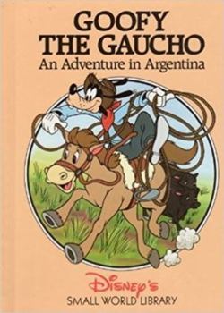 Goofy the Gaucho: An Adventure in Argentina (Disney's Small World Library) - Book  of the Small World Library