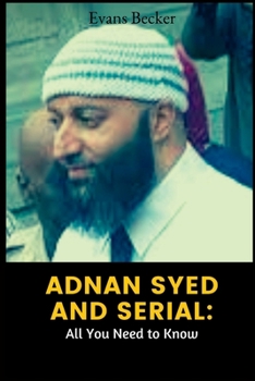 Adnan Syed and Serial: All You Need to Know