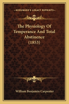 Paperback The Physiology Of Temperance And Total Abstinence (1853) Book