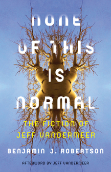 Paperback None of This Is Normal: The Fiction of Jeff VanderMeer Book