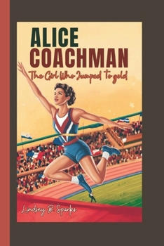 Alice Coachman: The Girl Who Jumped to Gold