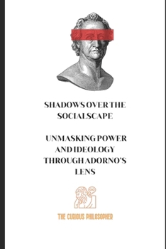 Paperback Shadows Over the Socialscape: Unmasking Power and Ideology Through Adorno's Lens Book