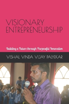 Paperback Visionary Entrepreneurship: Building a Future through Purposeful Innovation Book